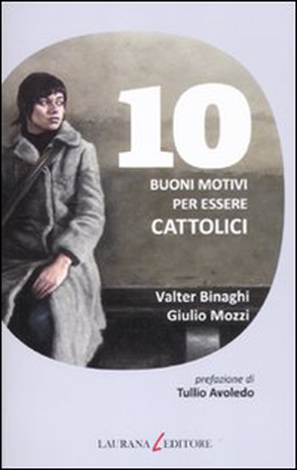 10 buoni motivi per essere cattolici - Librerie.coop 10 buoni motivi per essere cattolici - Librerie.coop