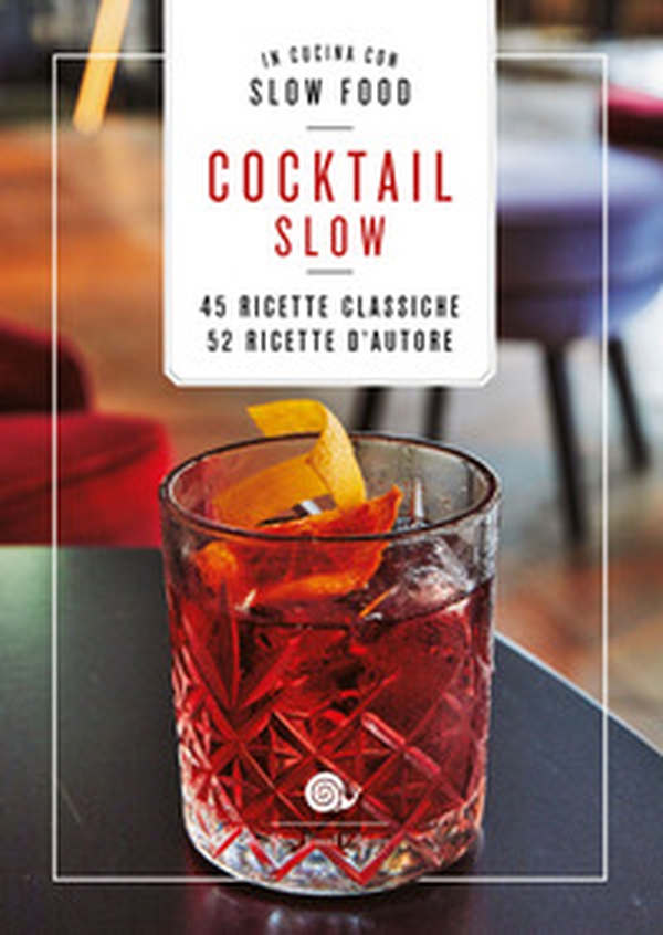 Cocktail Slow. 45 ricette classiche, 52 ricette d'autore - Librerie.coop Cocktail Slow. 45 ricette classiche, 52 ricette d'autore - Librerie.coop