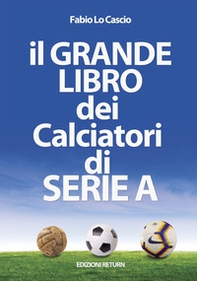 Il grande libro dei calciatori di Serie A - Librerie.coop