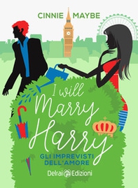 I will marry Harry. Gli imprevisti dell'amore - Librerie.coop