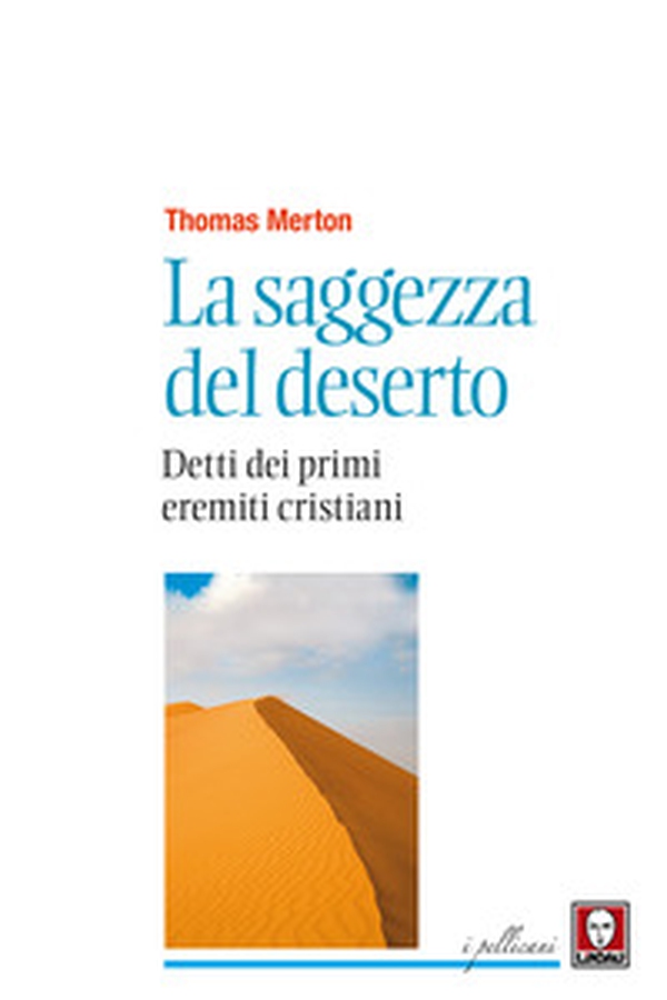 La saggezza del deserto. Detti dei primi eremiti cristiani - Librerie.coop La saggezza del deserto. Detti dei primi eremiti cristiani - Librerie.coop