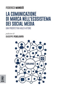 La comunicazione di marca nell'ecosistema dei social media. Una prospettiva multi-attore - Librerie.coop