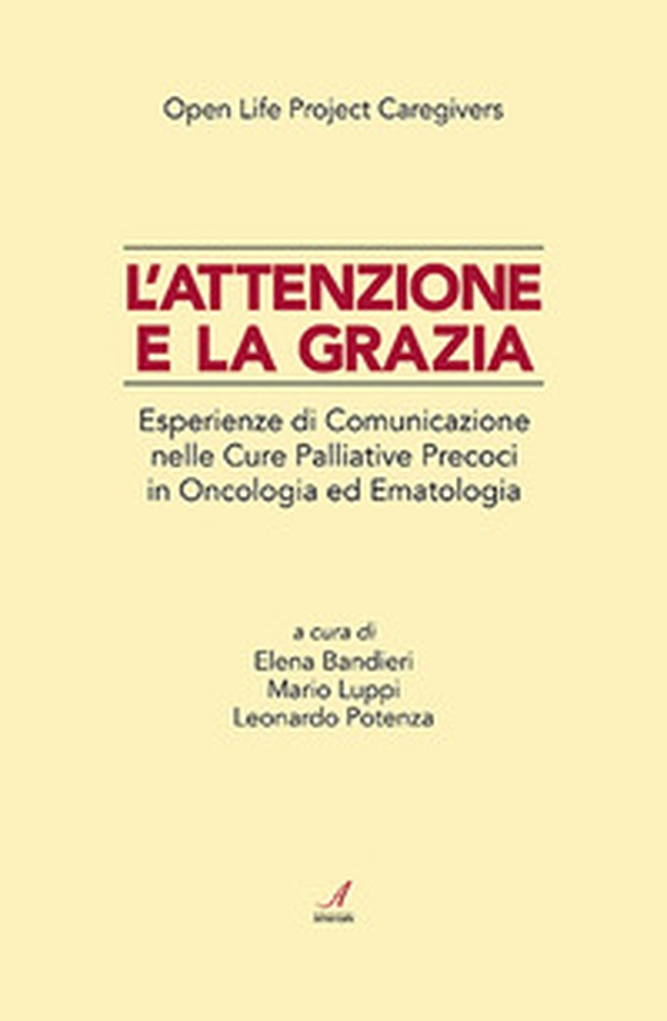 L'attenzione e la grazia. Esperienze di comunicazione nelle cure palliative precoci in oncologia ed ematologia - Librerie.coop L'attenzione e la grazia. Esperienze di comunicazione nelle cure palliative precoci in oncologia ed ematologia - Librerie.coop