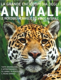 La grande enciclopedia degli animali. Le incredibili meraviglie del mondo naturale - Librerie.coop