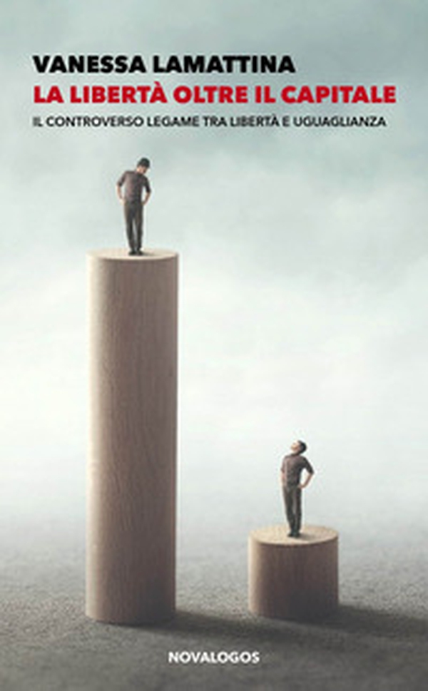 La libertà oltre il capitale. Il controverso legame tra libertà e uguaglianza - Librerie.coop La libertà oltre il capitale. Il controverso legame tra libertà e uguaglianza - Librerie.coop