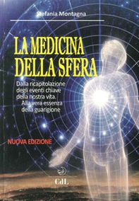 La medicina della sfera. Dalla ricapitolazione degli eventi chiave della nostra vita, alla vera essenza della guarigione - Librerie.coop