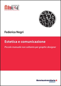 Estetica e comunicazione. Piccolo manuale non soltanto per graphic designer - Librerie.coop Estetica e comunicazione. Piccolo manuale non soltanto per graphic designer - Librerie.coop