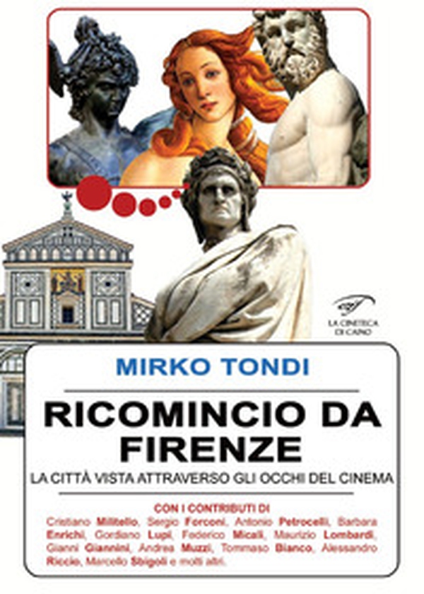 Ricomincio da Firenze. La città vista attraverso gli occhi del cinema - Librerie.coop Ricomincio da Firenze. La città vista attraverso gli occhi del cinema - Librerie.coop