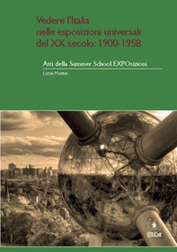 Atti della Summer School EXPOsizioni. Vedere l'Italia nelle esposizioni universali del XX sec. (Milano, 2-12 giugno 2015) - Vol. 2 - Librerie.coop