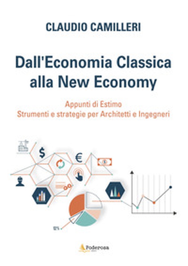 Dall'economia classica alla new economy. Appunti di estimo. Strumenti e strategie per architetti e ingegneri - Librerie.coop Dall'economia classica alla new economy. Appunti di estimo. Strumenti e strategie per architetti e ingegneri - Librerie.coop