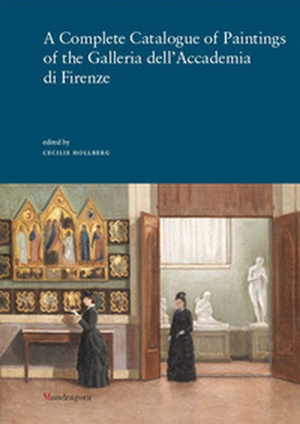 A complete catalogue of paintings of the Galleria dell'Accademia di Firenze - Librerie.coop A complete catalogue of paintings of the Galleria dell'Accademia di Firenze - Librerie.coop