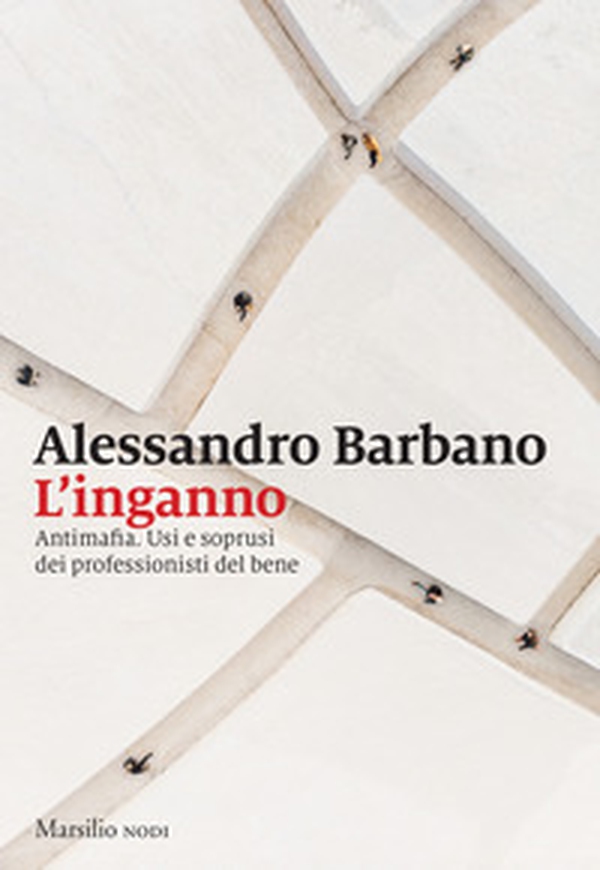 L'inganno. Antimafia. Usi e soprusi dei professionisti del bene - Librerie.coop L'inganno. Antimafia. Usi e soprusi dei professionisti del bene - Librerie.coop