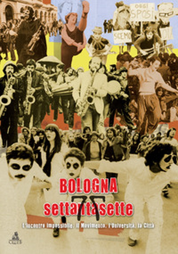 Bologna settantasette. L'incontro impossibile. Il movimento, l'Università, la città - Librerie.coop Bologna settantasette. L'incontro impossibile. Il movimento, l'Università, la città - Librerie.coop