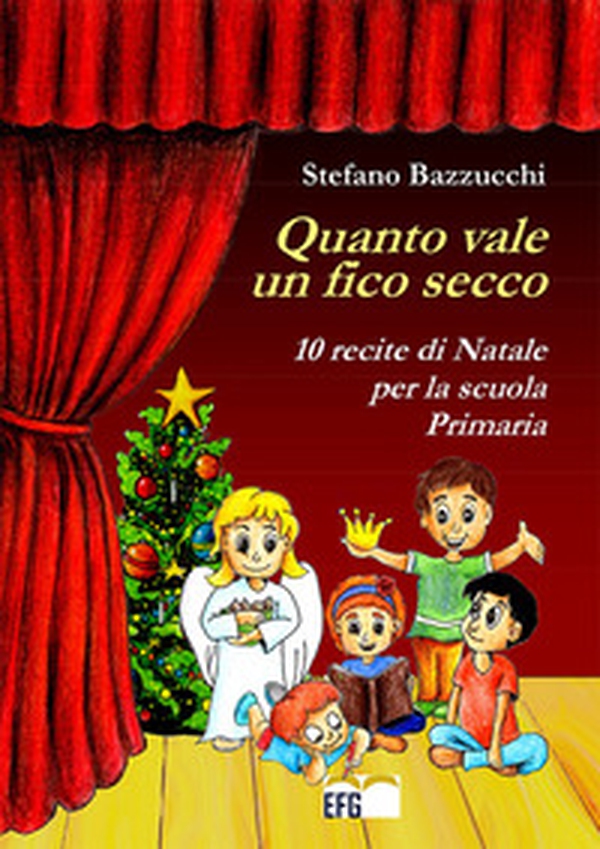 Quanto vale un fico secco. 10 recite di Natale per la scuola primaria - Librerie.coop