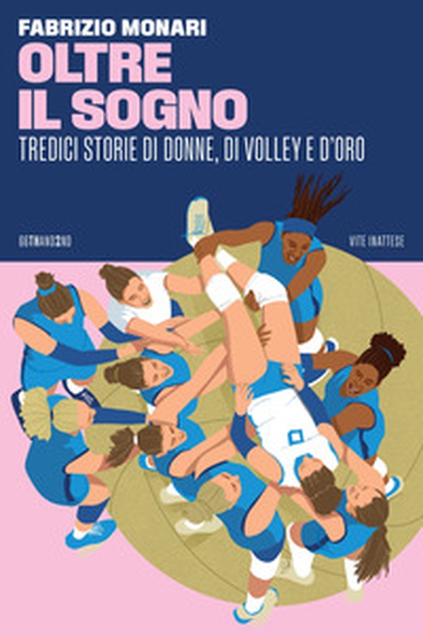 Oltre il sogno. Tredici storie di donne, di volley e d'oro - Librerie.coop Oltre il sogno. Tredici storie di donne, di volley e d'oro - Librerie.coop