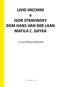 Livio Vacchini e Igor Stravinsky, Dom Hans van der Laan, Matila C. Ghyka - Librerie.coop Livio Vacchini e Igor Stravinsky, Dom Hans van der Laan, Matila C. Ghyka - Librerie.coop