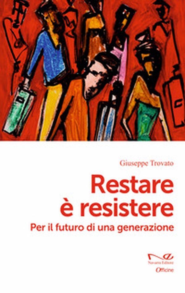 Restare è resistere. Per il futuro di una generazione - Librerie.coop