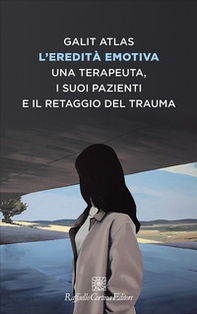 L'eredità emotiva. Una terapeuta, i suoi pazienti e il retaggio del trauma - Librerie.coop