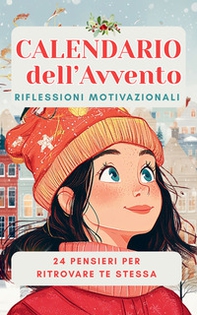 Calendario dell'Avvento. Riflessioni motivazionali. 24 pensieri per ritrovare te stessa - Librerie.coop