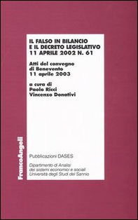 Il falso in bilancio e il decreto legislativo 11 aprile 2002 n° 61. Atti del convegno (Benevento, 11 aprile 2003) - Librerie.coop