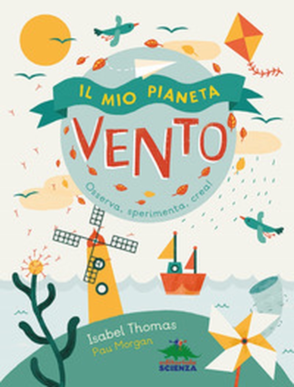 Il mio pianeta. Vento. Osserva, sperimenta, crea! - Librerie.coop Il mio pianeta. Vento. Osserva, sperimenta, crea! - Librerie.coop