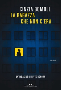 La ragazza che non c'era. Un'indagine di Nives Bonora - Librerie.coop