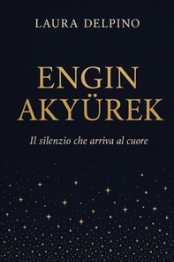 Engin Akyürek. Il silenzio che arriva al cuore - Librerie.coop