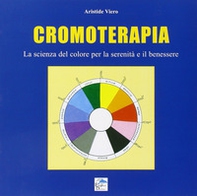 Cromoterapia. La scienza del colore per la serenità e il benessere - Librerie.coop