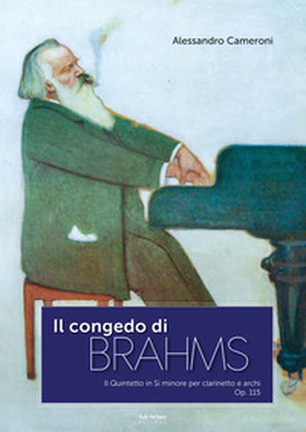 Il congedo di Brahms. Il quintetto in Si minore per clarinetto e archi. Op. 115 - Librerie.coop Il congedo di Brahms. Il quintetto in Si minore per clarinetto e archi. Op. 115 - Librerie.coop