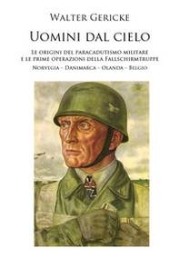 Uomini dal cielo. Le origini del paracadutismo militare e le prime operazioni della Fallschirmtruppe. Norvegia, Danimarca, Olanda, Belgio - Librerie.coop