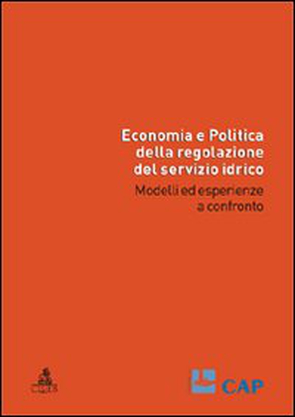 Economia e politica della regolazione del servizio idrico. Modelli ed esperienze a confronto - Librerie.coop Economia e politica della regolazione del servizio idrico. Modelli ed esperienze a confronto - Librerie.coop