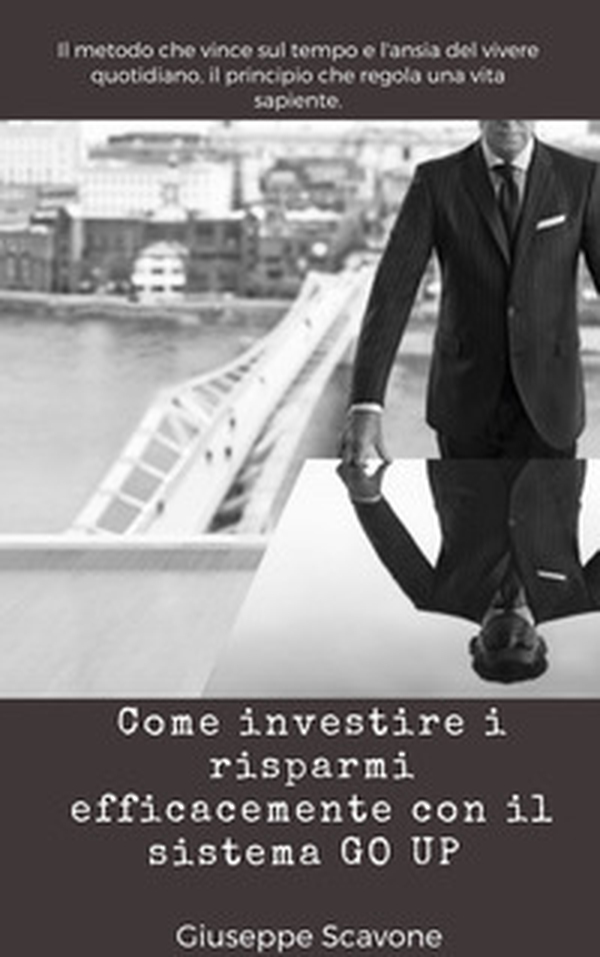 Come investire i risparmi efficacemente con il sistema Go Up® - Librerie.coop Come investire i risparmi efficacemente con il sistema Go Up® - Librerie.coop