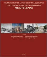 Tra memoria dell'antico e identità culturale tempi e protagonisti della scoperta dei monti Lepini - Librerie.coop
