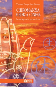 Chiromanzia medica cinese. Autodiagnosi e prevenzione - Librerie.coop Chiromanzia medica cinese. Autodiagnosi e prevenzione - Librerie.coop