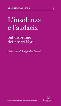 L'insolenza e l'audacia. Sul disordine dei nostri libri - Librerie.coop L'insolenza e l'audacia. Sul disordine dei nostri libri - Librerie.coop