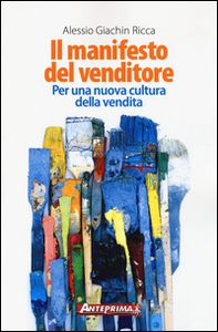 Il manifesto del venditore. Per una nuova cultura della vendita - Librerie.coop Il manifesto del venditore. Per una nuova cultura della vendita - Librerie.coop
