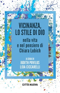 Vicinanza, lo stile di Dio nella vita e nel pensiero di Chiara Lubich - Librerie.coop