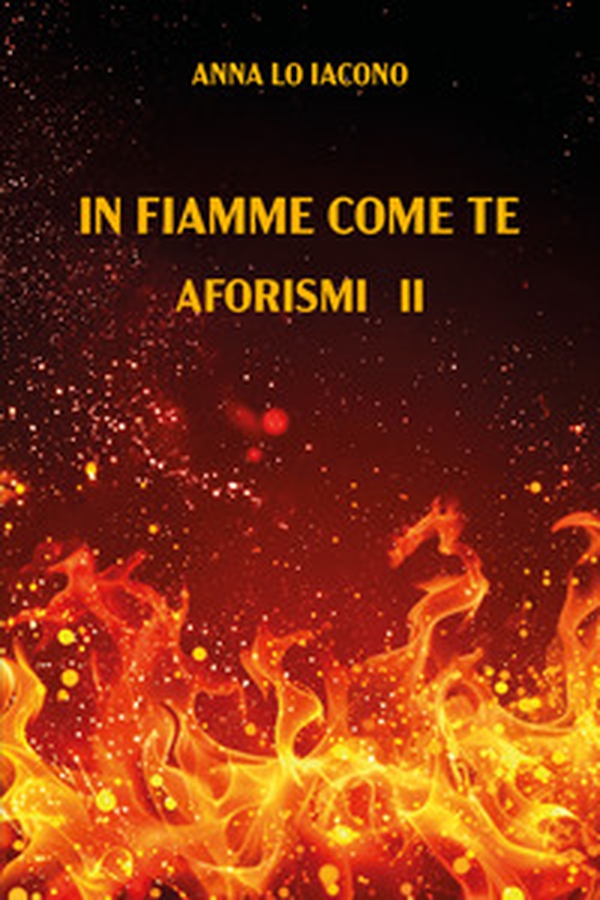 In fiamme come te. Aforismi II - Librerie.coop