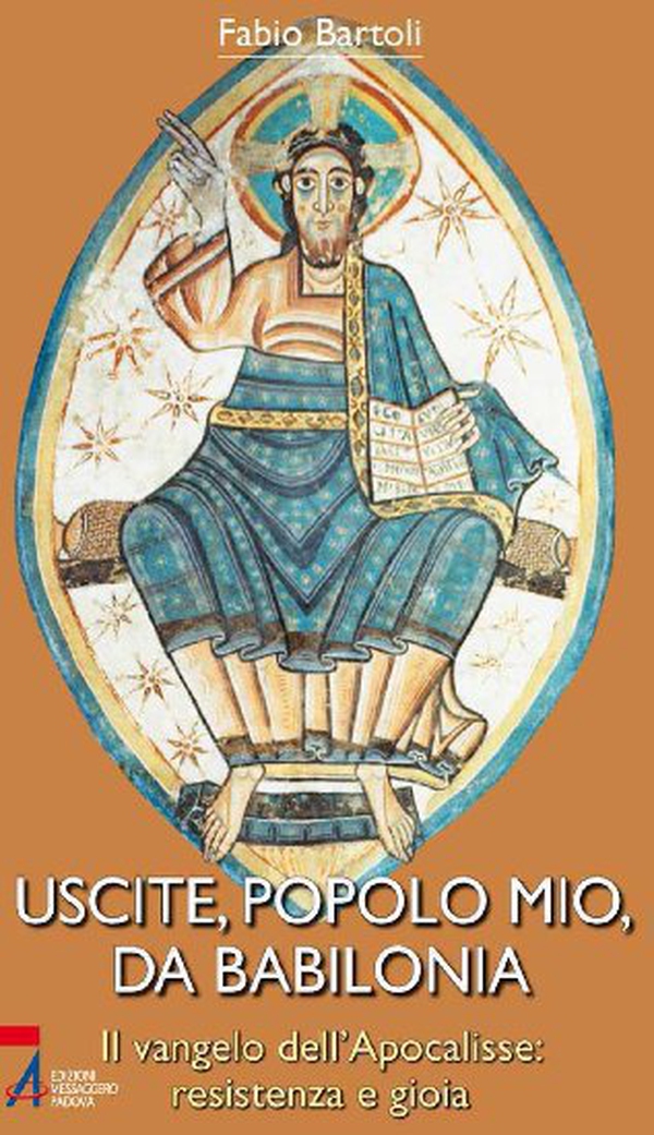 Uscite, popolo mio, da Babilonia. Il Vangelo dell'Apocalisse. Resistenza e gioia - Librerie.coop Uscite, popolo mio, da Babilonia. Il Vangelo dell'Apocalisse. Resistenza e gioia - Librerie.coop
