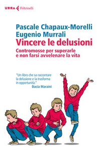 Vincere le delusioni. Contromosse per superarle e non farsi avvelenare la vita - Librerie.coop Vincere le delusioni. Contromosse per superarle e non farsi avvelenare la vita - Librerie.coop