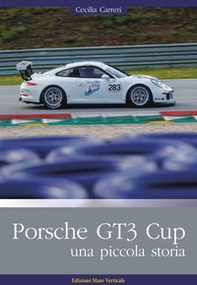 Porsche GT3 Cup. Una piccola storia - Librerie.coop