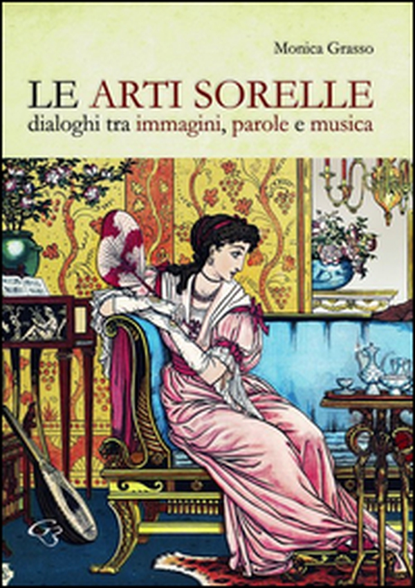 Le arti sorelle. Dialoghi tra immagini, parole e musica - Librerie.coop