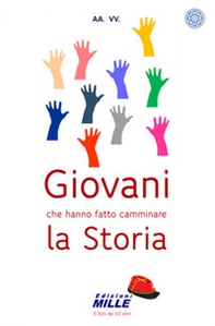 Giovani che hanno fatto camminare la storia - Librerie.coop Giovani che hanno fatto camminare la storia - Librerie.coop