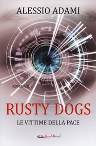 Le vittime della pace. Rusty Dogs - Librerie.coop