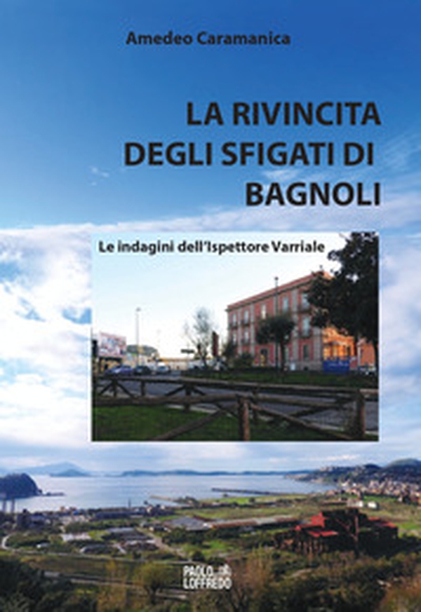 La rivincita degli sfigati di Bagnoli. Le indagini dell'ispettore Varriale - Librerie.coop La rivincita degli sfigati di Bagnoli. Le indagini dell'ispettore Varriale - Librerie.coop