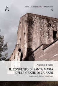 Il convento di Santa Maria delle Grazie di Caiazzo. Storia, architettura e restauro - Librerie.coop