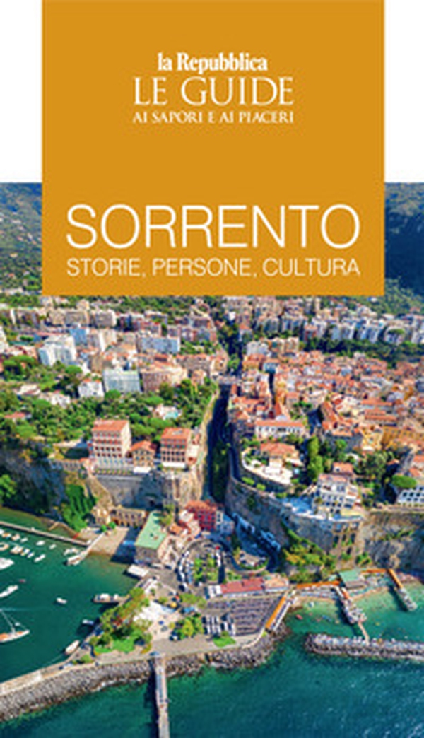 Sorrento. Storie, persone, cultura. Le guide ai sapori e ai piaceri - Librerie.coop Sorrento. Storie, persone, cultura. Le guide ai sapori e ai piaceri - Librerie.coop