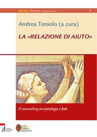 La «relazione di aiuto» - Il counseling tra psicologia e fede - Librerie.coop