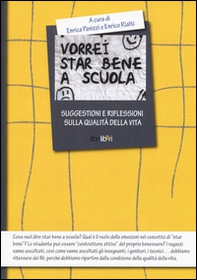 Vorrei star bene a scuola. Suggestioni e riflessioni sulla qualità della vita - Librerie.coop