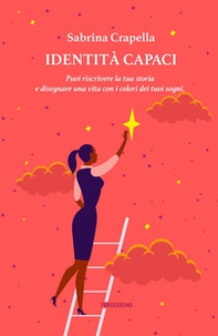Identità Capaci. Puoi riscrivere la tua storia e disegnare una vita con i colori dei tuoi sogni - Librerie.coop Identità Capaci. Puoi riscrivere la tua storia e disegnare una vita con i colori dei tuoi sogni - Librerie.coop